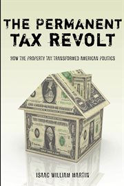 The permanent tax revolt : how the property tax transformed American politics cover image