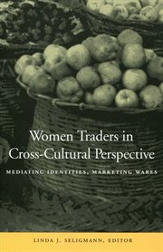 Women Traders in Cross-Cultural Perspective : Mediating Identities, Marketing Wares cover image