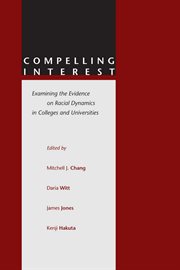 Compelling Interest : Examining the Evidence on Racial Dynamics in Colleges and Universities cover image