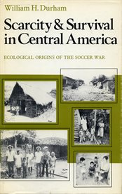 Scarcity and survival in Central America : ecological origins of the soccer war cover image