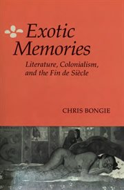 Exotic Memories : Literature, Colonialism, and the Fin De Siècle cover image