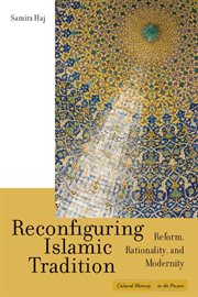 Reconfiguring Islamic tradition : reform, rationality, and modernity cover image