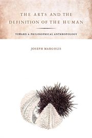 The arts and the definition of the human : toward a philosophical anthropology cover image