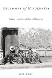 Dilemmas of modernity : Bolivian encounters with law and liberalism cover image