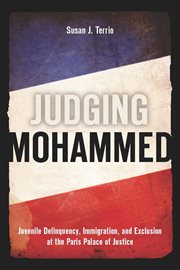 Judging Mohammed : Juvenile Delinquency, Immigration, and Exclusion at the Paris Palace of Justice cover image