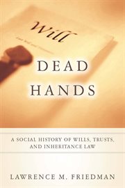 Dead hands : a social history of wills, trusts, and inheritance law cover image