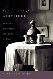 Cultures of Servitude : Modernity, Domesticity, and Class in India cover image