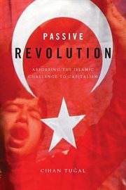 Passive revolution : absorbing the Islamic challenge to capitalism cover image