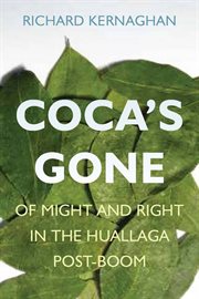 Coca's gone : of might and right in the Huallaga post-boom cover image