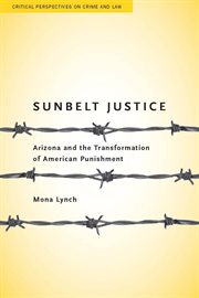 Sunbelt justice : Arizona and the transformation of American punishment cover image