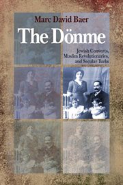 The Dönme : Jewish converts, Muslim revolutionaries, and secular Turks cover image