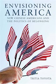 Envisioning America : New Chinese Americans and the Politics of Belonging cover image