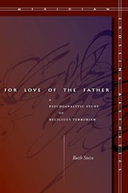 For love of the father : a psychoanalytic study of religious terrorism cover image