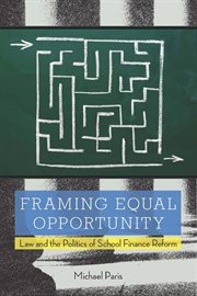 Framing equal opportunity : law and the politics of school finance reform cover image