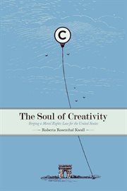 The soul of creativity : forging a moral rights law for the United States cover image