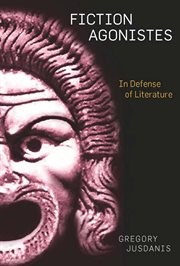 Fiction Agonistes : In Defense of Literature cover image
