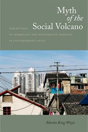 Myth of the social volcano : perceptions of inequality and distributive injustice in contemporary China cover image