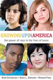 Growing up in America : the power of race in the lives of teens cover image