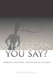 What can you say? : America's national conversation on race cover image