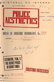 Police Aesthetics : Literature, Film, and the Secret Police in Soviet Times cover image