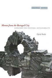 Memos from the besieged city : lifelines for cultural sustainability cover image