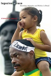 Legacies of Race : Identities, Attitudes, and Politics in Brazil cover image