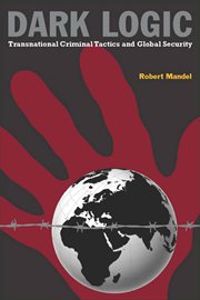 Dark logic : transnational criminal tactics and global security cover image