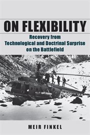 On flexibility : recovery from technological and doctrinal surprise on the battlefield cover image