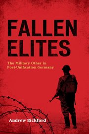 Fallen Elites : the Military Other in Post-Unification Germany cover image