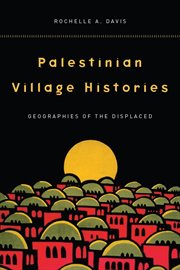 Palestinian Village Histories : Geographies of the Displaced cover image