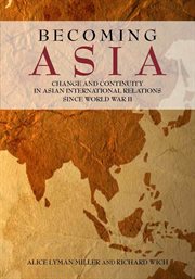 Becoming Asia : change and continuity in Asian international relations since World War II cover image