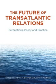 The future of transatlantic relations : perceptions, policy and practice cover image