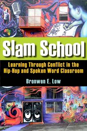 Slam School : Learning Through Conflict in the Hip-Hop and Spoken Word Classroom cover image
