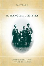 The Margins of Empire : Kurdish Militias in the Ottoman Tribal Zone cover image