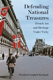 Defending National Treasures : French Art and Heritage Under Vichy cover image