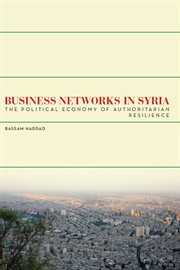 Business networks in Syria : the political economy of authoritarian resilience cover image
