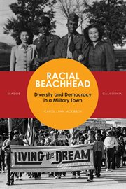 Racial beachhead : diversity and democracy in a military town : Seaside, California cover image