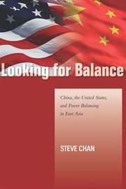 Looking for Balance : China, the United States, and Power Balancing in East Asia cover image