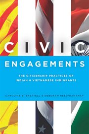 Civic engagements : the citizenship practices of Indian and Vietnamese immigrants cover image