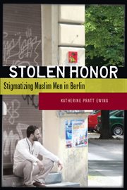 Stolen Honor : Stigmatizing Muslim Men in Berlin cover image