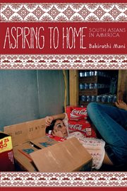 Aspiring to Home : South Asians in America cover image