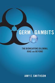 Germ gambits : the bioweapons dilemma, Iraq and beyond cover image