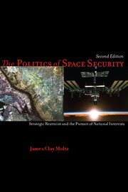 The Politics of Space Security : Strategic Restraint and the Pursuit of National Interests, Second Edition cover image