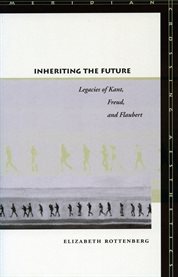 Inheriting the future : legacies of Kant, Freud, and Flaubert cover image