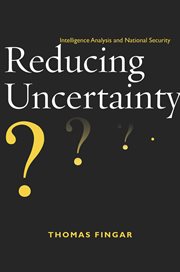 Reducing uncertainty : intelligence analysis and national security cover image