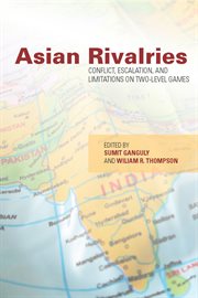 Asian Rivalries : Conflict, Escalation, and Limitations on Two-level Games cover image