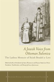 A Jewish voice from Ottoman Salonica : the Ladino memoir of Sa'adi Besalel a-Levi cover image