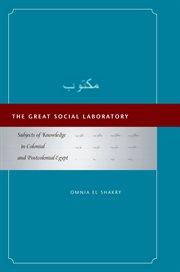 The Great Social Laboratory : Subjects of Knowledge in Colonial and Postcolonial Egypt cover image