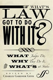 What's law got to do with it? : what judges do, why they do it, and what's at stake cover image