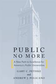 Public no more : a new path to excellence for America's public universities cover image